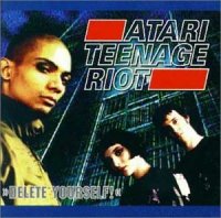 Atari Teenage Riot - Delete Yourself! (1995)