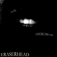 Eraserhead - A Suicide, Part One (2012)