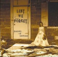 Lest We Forget - Shadows Of Centralia (2008)