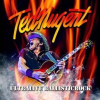 Ted Nugent - Ultralive Ballisticrock (2013)