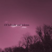 Of Solitude And Solemn - Of Solitude And Solemn (2013)