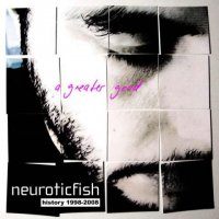 Neuroticfish - A Greater Good (2008)