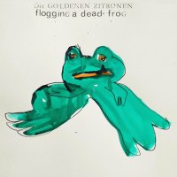 Die Goldenen Zitronen - Flogging A Dead Frog (2015)