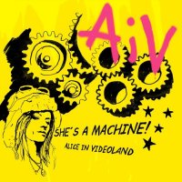 Alice In Videoland - She\'s A Machine! (2008)