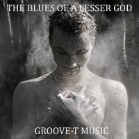 The Blues of a Lesser God - Goove-T Music (2016)