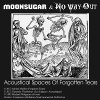 Moonsugar & No Way Out - Acoustical Spaces Of Forgotten Tears (Split) (2012)