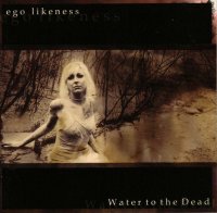 Ego Likeness - Water to the Dead [Re-released 2013] (2004)