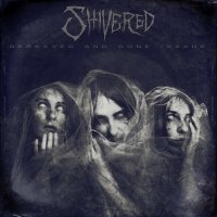 Shivered - Bereaved And Gone Insane (2016)