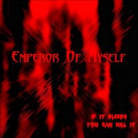 Emperor Of Myself - If It Bleeds You Can Kill It (2013)