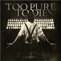 Too Pure To Die - Confess (2009)
