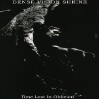 Dense Vision Shrine - Time Lost In Oblivion (2009)