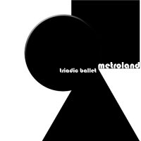 Metroland - Triadic Ballet (2015)