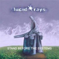 Lucid Rays - Stand Before the Systems (2016)