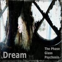 The Phase Glass Psychosis - Dream (2014)