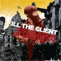 Kill the Client - Escalation of Hostility (2005)