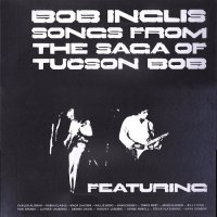 Bob Inglis - Songs From The Saga Of Tucson Bob (1977)