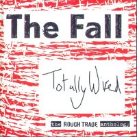 The Fall - Totally Wired: The Rough Trade Anthology (2002)