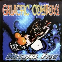 Galactic Cowboys - Machine Fish (1996)