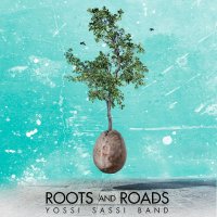 Yossi Sassi Band - Roots And Roads (Limited Ed.) (2016)