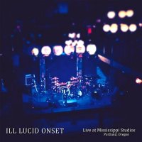 Ill Lucid Onset - Live At Mississippi Studios Portland, Oregon (2015)