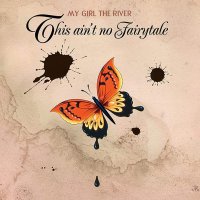 My Girl the River - This Ain\'t No Fairytale (2016)