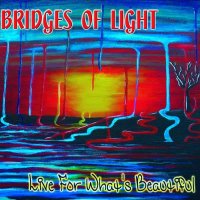 Bridges Of Light - Live For What\'s Beautiful (2009)