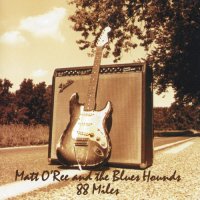 Matt O\'Ree & The Blues Hounds - 88 Miles (1998)