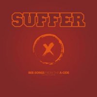 Suffer - Bee Songs From The A-Cide (2012)