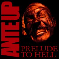 Ante Up - Prelude To Hell (2012)