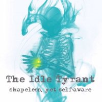 The Idle Tyrant - Shapeless Yet Self-Aware (2015)