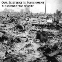 Our Existence Is Punishment - The Second Stage Of Grief (2013)