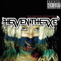 Heaven The Axe - Sex, Chugs And Rock \'n\' Roll (2012)