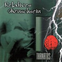 Relatives Menschsein - Thanatos (2002)