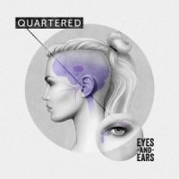 Quartered - Eyes And Ears (2014)