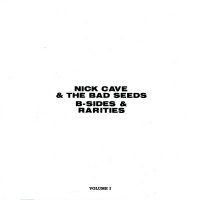 Nick Cave & The Bad Seeds - B-Sides & Rarities. Volume I (2005)