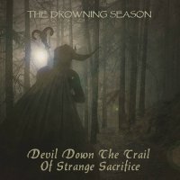 The Drowning Season - Devil Down the Trail of Strange Sacrifice (2016)