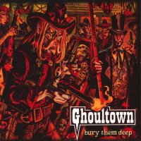 Ghoultown - Bury Them Deep (2006)