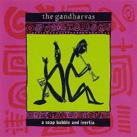 The Gandharvas - A Soap Bubble And Inertia (1994)