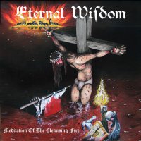 Eternal Wisdom - Meditation Of The Cleansing Fire (2012)