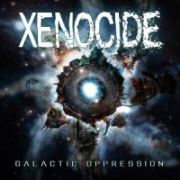 Xenocide - Galactic Oppression (2012)