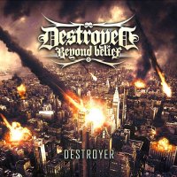 Destroyed Beyond Belief - Destroyer (2014)