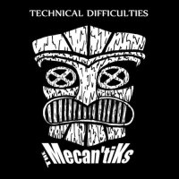 The Mecan\'tiks - Technical Difficulties (2014)