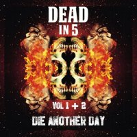 Dead In 5 - Die Another Day, Vol I & II (2016)