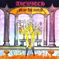 AxeWitch - Pray For Metal (Rissue 2005) (1982)