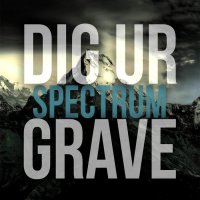 Dig Ur Grave - Spectrum (2014)