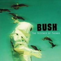 Bush - The Science of Things (1999)