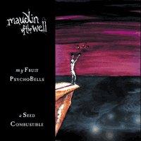 Maudlin of the Well - My Fruit Psychobells ... A Seed Combustible (1999)