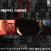 Pouppée Fabrikk - Watch Your Sex / No Way Back (2017)