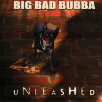 Big Bad Bubba - Unleashed (2003)