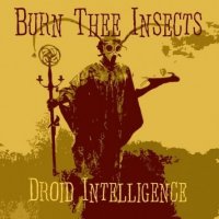 Burn Thee Insects - Droid Intelligence (2015)